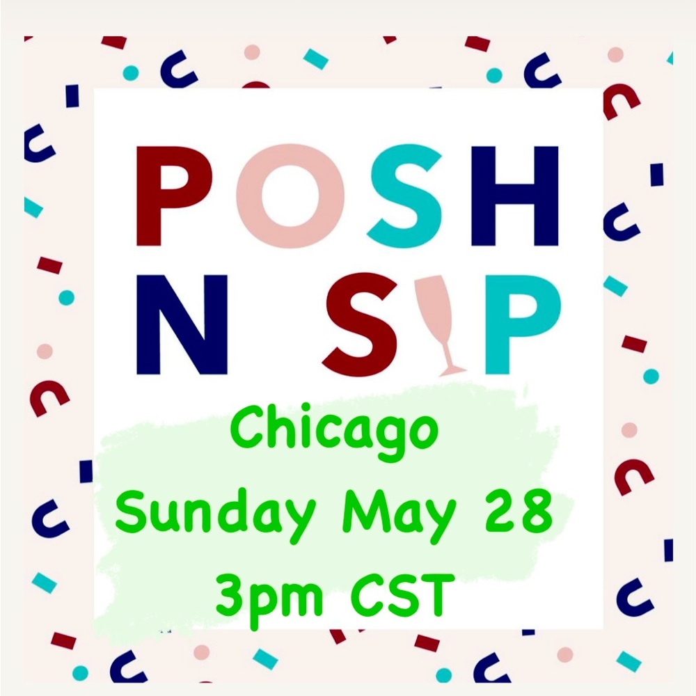 SAVE THE DATE! MY FIRST POSH N SIP! May 28 3PM CST LIVE AND VIRTUAL FROM CHICAGO